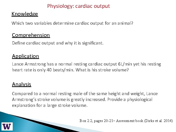 Physiology: cardiac output Knowledge Which two variables determine cardiac output for an animal? Comprehension