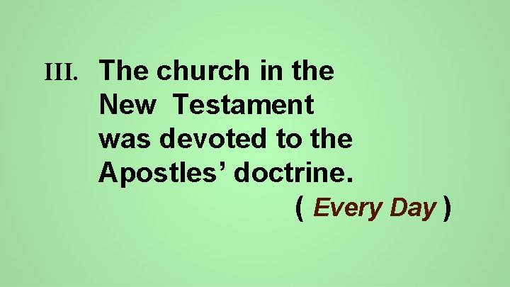 III. The church in the New Testament was devoted to the Apostles’ doctrine. (