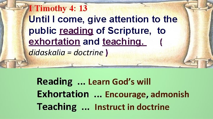 I Timothy 4: 13 Until I come, give attention to the public reading of