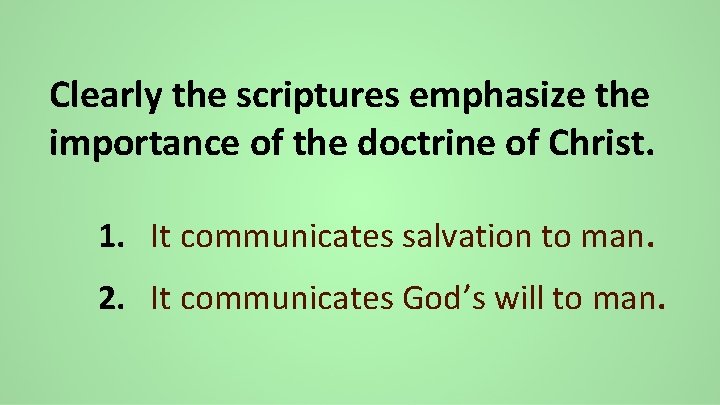Clearly the scriptures emphasize the importance of the doctrine of Christ. 1. It communicates