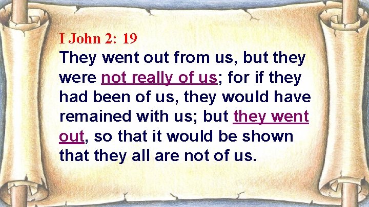 I John 2: 19 They went out from us, but they were not really