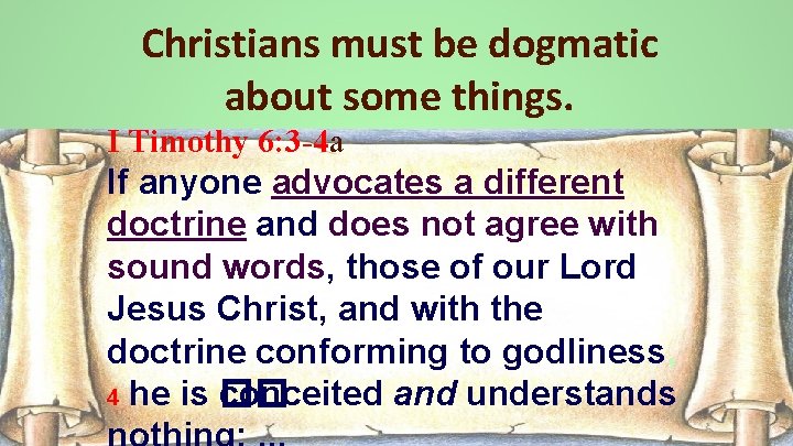 Christians must be dogmatic about some things. I Timothy 6: 3 -4 a If