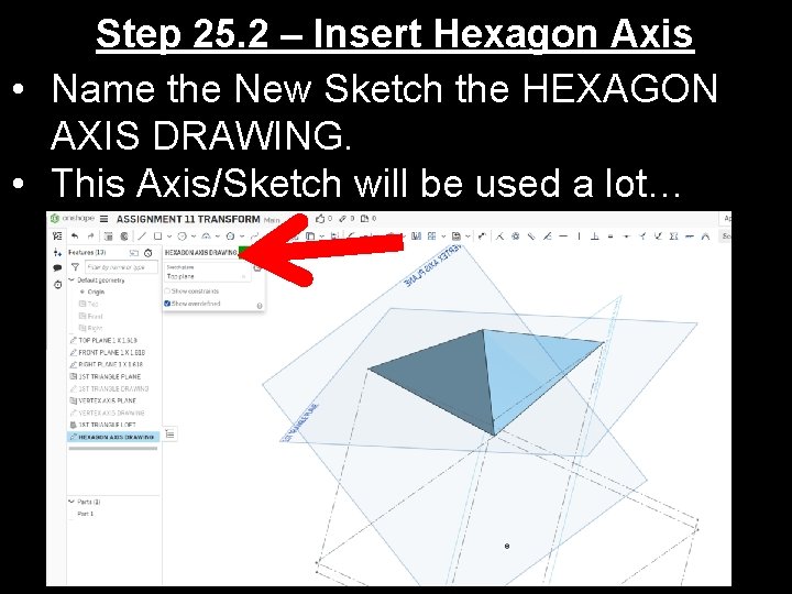 Step 25. 2 – Insert Hexagon Axis • Name the New Sketch the HEXAGON