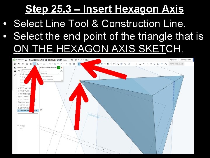 Step 25. 3 – Insert Hexagon Axis • Select Line Tool & Construction Line.