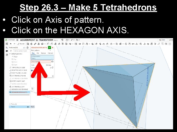 Step 26. 3 – Make 5 Tetrahedrons • Click on Axis of pattern. •