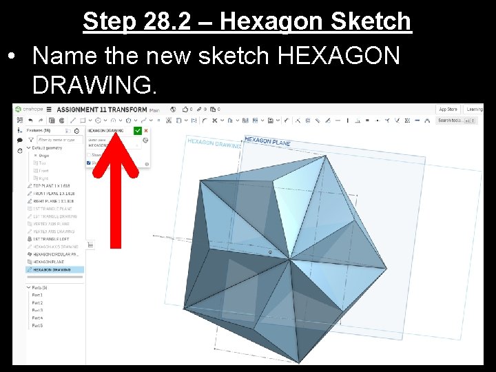 Step 28. 2 – Hexagon Sketch • Name the new sketch HEXAGON DRAWING. 