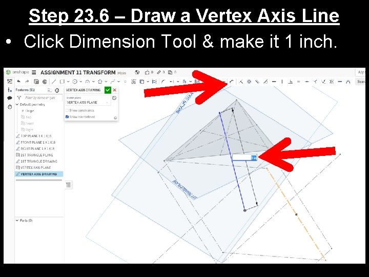 Step 23. 6 – Draw a Vertex Axis Line • Click Dimension Tool &