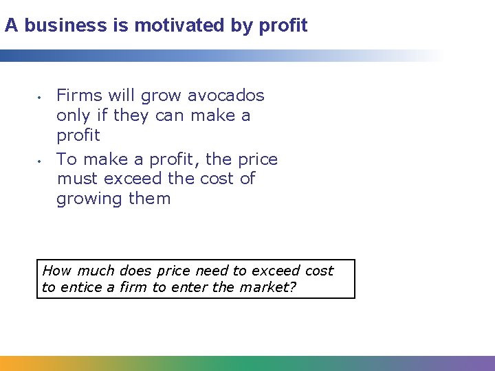 A business is motivated by profit • • Firms will grow avocados only if