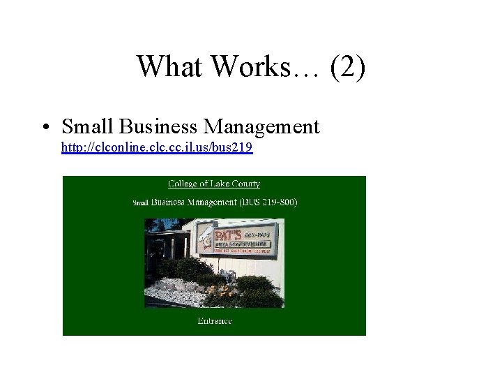 What Works… (2) • Small Business Management http: //clconline. clc. cc. il. us/bus 219