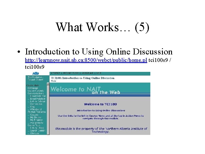 What Works… (5) • Introduction to Using Online Discussion http: //learnnow. nait. ab. ca: