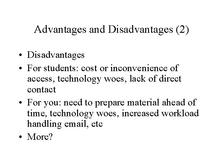 Advantages and Disadvantages (2) • Disadvantages • For students: cost or inconvenience of access,