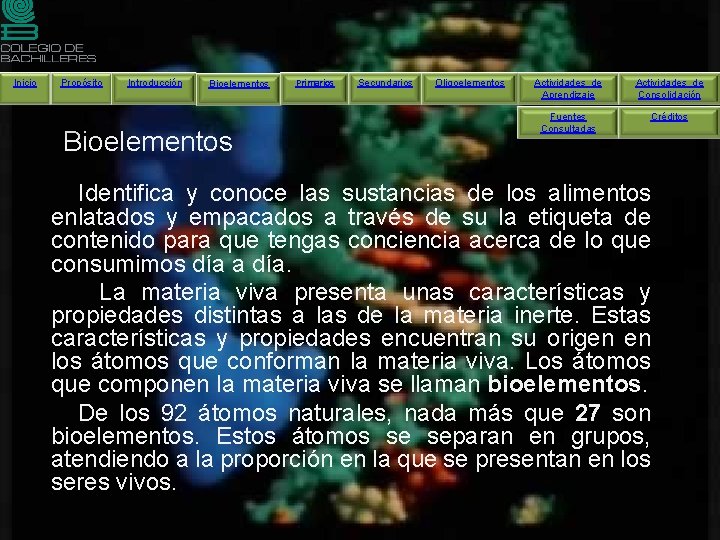 Inicio Propósito Introducción Bioelementos Primarios Secundarios Oligoelementos Actividades de Aprendizaje Actividades de Consolidación Fuentes