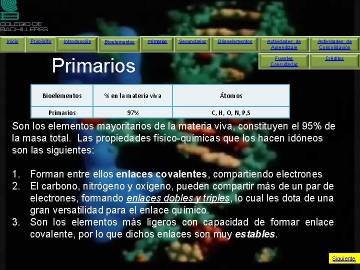 Inicio Propósito Introducción Bioelementos Primarios Secundarios Oligoelementos Primarios Bioelementos % en la materia viva