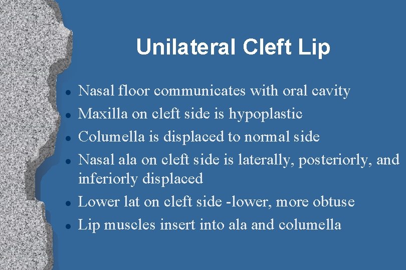 Unilateral Cleft Lip l l l Nasal floor communicates with oral cavity Maxilla on