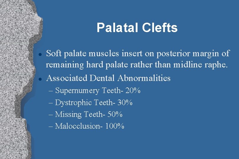 Palatal Clefts l l Soft palate muscles insert on posterior margin of remaining hard