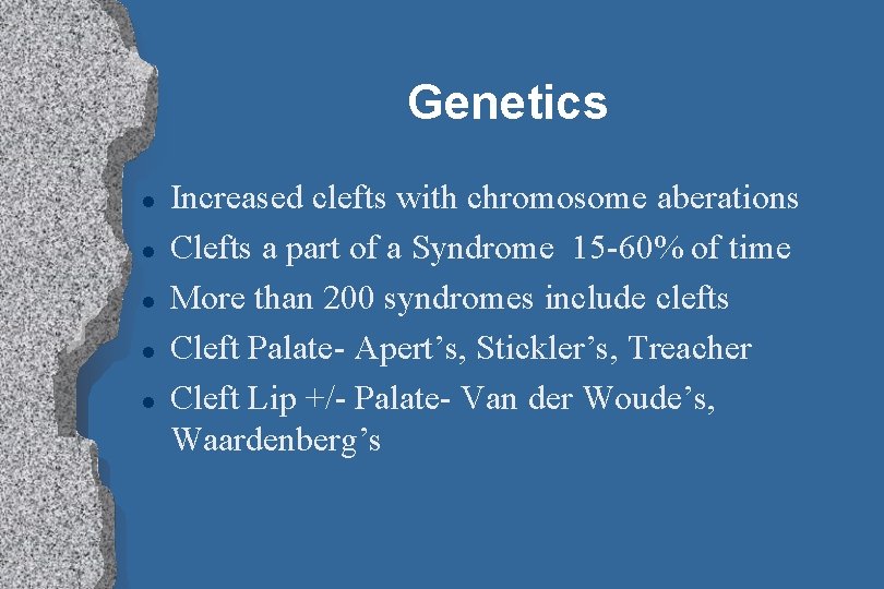 Genetics l l l Increased clefts with chromosome aberations Clefts a part of a