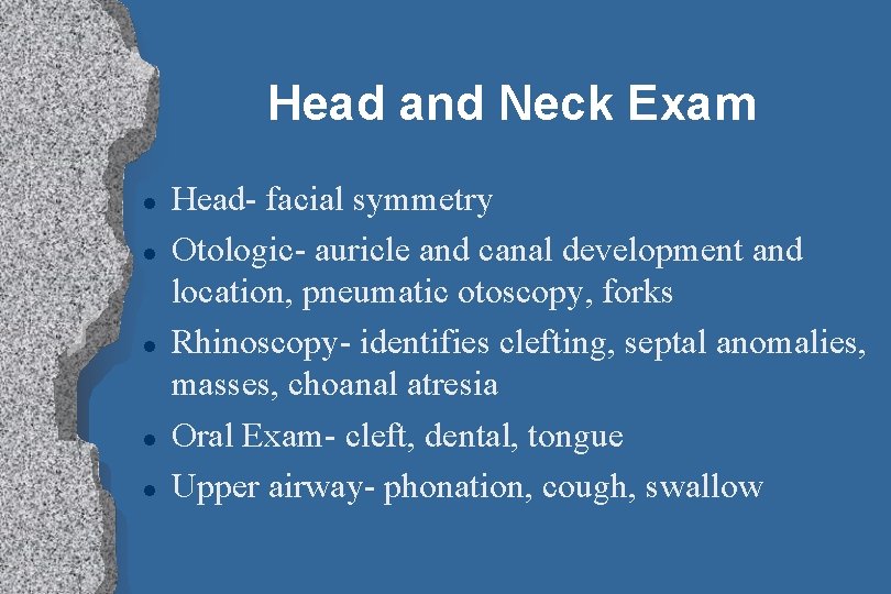 Head and Neck Exam l l l Head- facial symmetry Otologic- auricle and canal