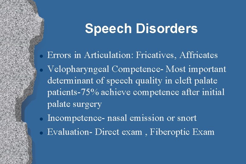 Speech Disorders l l Errors in Articulation: Fricatives, Affricates Velopharyngeal Competence- Most important determinant