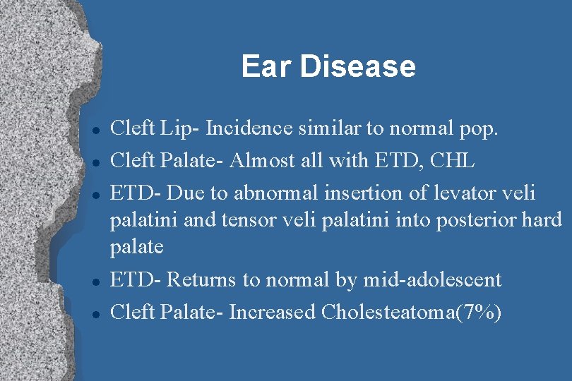 Ear Disease l l l Cleft Lip- Incidence similar to normal pop. Cleft Palate-