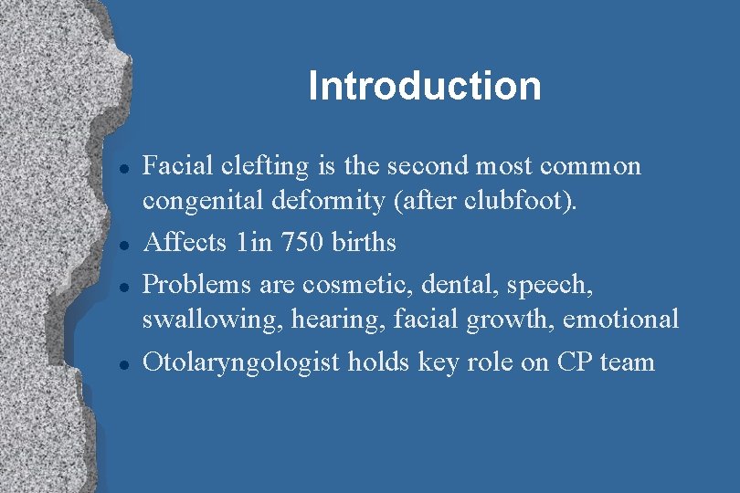 Introduction l l Facial clefting is the second most common congenital deformity (after clubfoot).