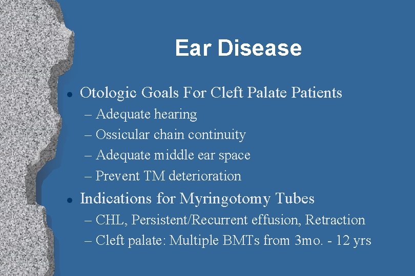 Ear Disease l Otologic Goals For Cleft Palate Patients – Adequate hearing – Ossicular