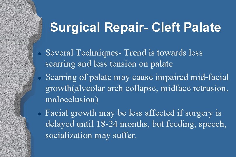 Surgical Repair- Cleft Palate l l l Several Techniques- Trend is towards less scarring