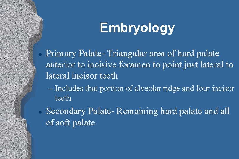 Embryology l Primary Palate- Triangular area of hard palate anterior to incisive foramen to