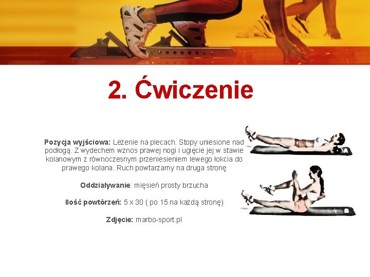2. Ćwiczenie Pozycja wyjściowa: Leżenie na plecach. Stopy uniesione nad podłogą. Z wydechem wznos