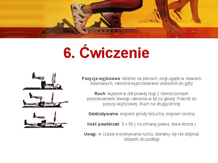 6. Ćwiczenie Pozycja wyjściowa: leżenie na plecach, nogi ugięte w stawach kolanowych, ramiona wyprostowane