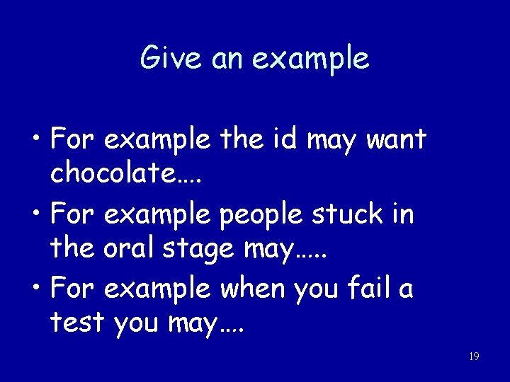 Give an example • For example the id may want chocolate…. • For example