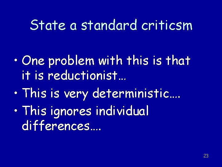 State a standard criticsm • One problem with this is that it is reductionist…