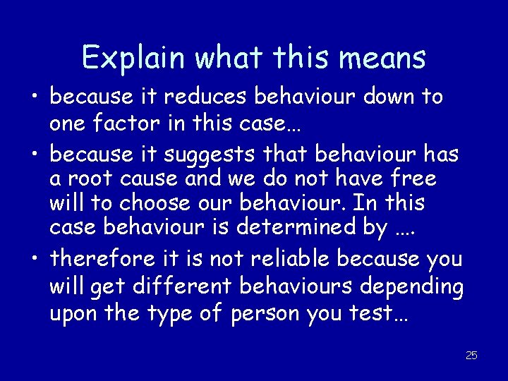 Explain what this means • because it reduces behaviour down to one factor in