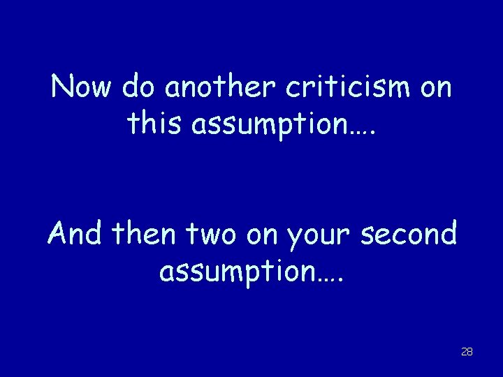 Now do another criticism on this assumption…. And then two on your second assumption….