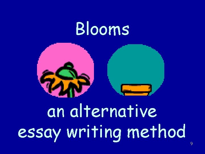 Blooms an alternative essay writing method 9 
