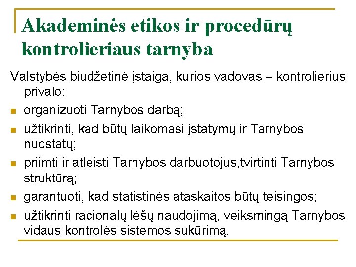 Akademinės etikos ir procedūrų kontrolieriaus tarnyba Valstybės biudžetinė įstaiga, kurios vadovas – kontrolierius privalo: