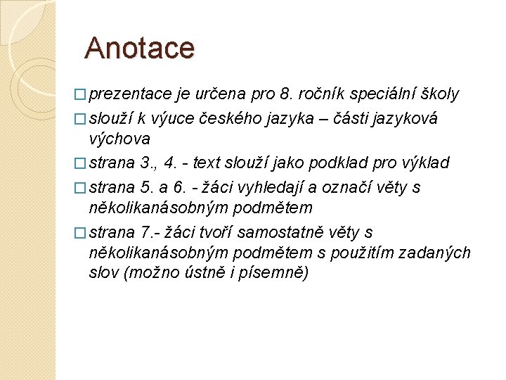 Anotace � prezentace je určena pro 8. ročník speciální školy � slouží k výuce