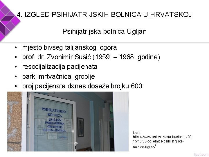 4. IZGLED PSIHIJATRIJSKIH BOLNICA U HRVATSKOJ Psihijatrijska bolnica Ugljan • • • mjesto bivšeg