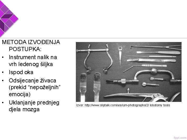 METODA IZVOĐENJA POSTUPKA: • Instrument nalik na vrh ledenog šiljka • Ispod oka •