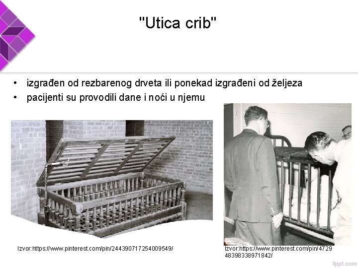 "Utica crib" • izgrađen od rezbarenog drveta ili ponekad izgrađeni od željeza • pacijenti
