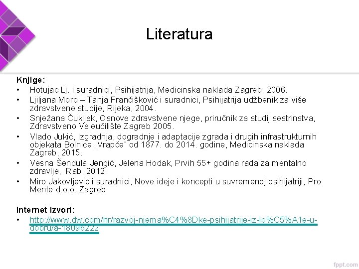 Literatura Knjige: • Hotujac Lj. i suradnici, Psihijatrija, Medicinska naklada Zagreb, 2006. • Ljiljana