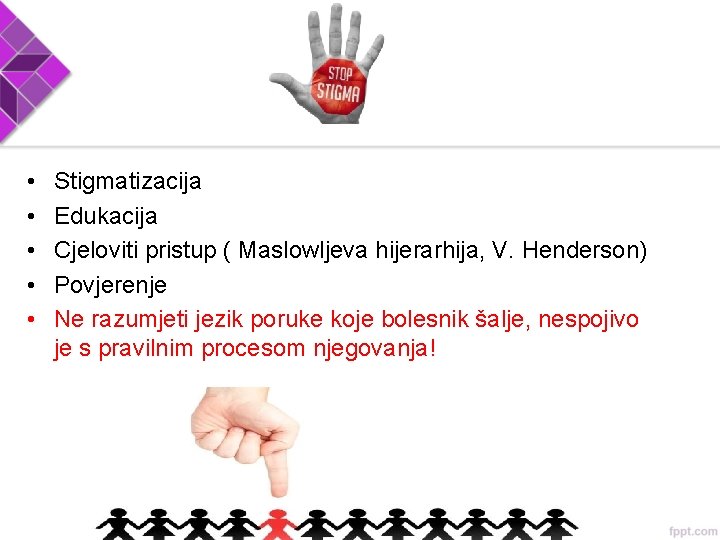  • • • Stigmatizacija Edukacija Cjeloviti pristup ( Maslowljeva hijerarhija, V. Henderson) Povjerenje