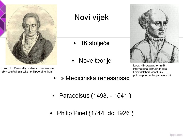 Novi vijek • 16. stoljeće • Nove teorije Izvor: http: //mentallydisabledmovement. we ebly. com/william-tuke--philippe-pinel.