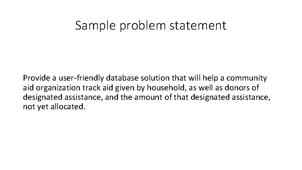 Sample problem statement Provide a user-friendly database solution that will help a community aid