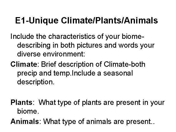 E 1 -Unique Climate/Plants/Animals Include the characteristics of your biomedescribing in both pictures and