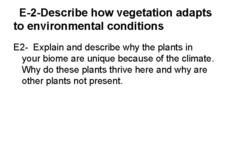 E-2 -Describe how vegetation adapts to environmental conditions E 2 - Explain and describe