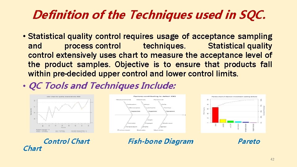 Definition of the Techniques used in SQC. • Statistical quality control requires usage of