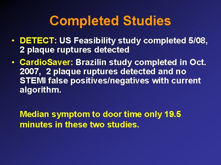 Completed Studies • DETECT: US Feasibility study completed 5/08, 2 plaque ruptures detected •