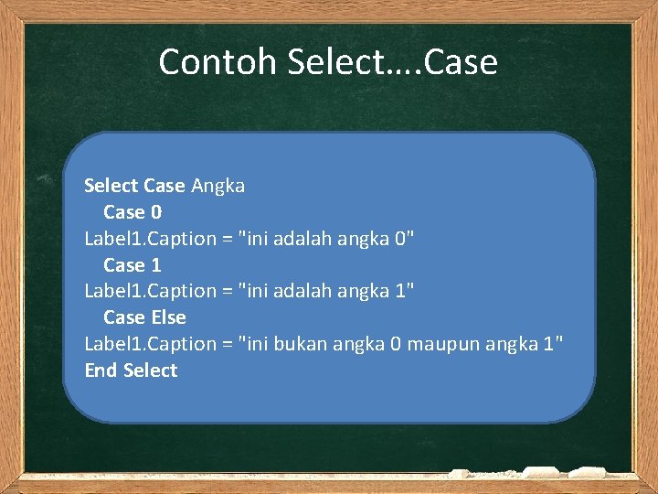 Contoh Select…. Case Select Case Angka Case 0 Label 1. Caption = "ini adalah