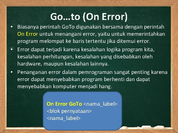 Go…to (On Error) • Biasanya perintah Go. To digunakan bersama dengan perintah On Error