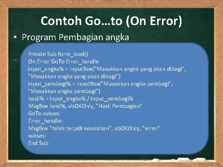 Contoh Go…to (On Error) • Program Pembagian angka Private Sub form_load() On Error Go.